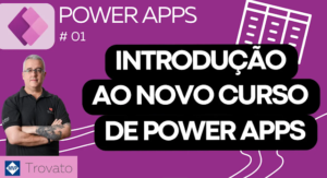 Power Apps - Aula 1 - Aula inaugural do curso de Power Apps de Alessandro Trovato